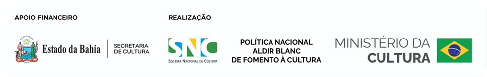Apoio financeiro: Governo do Estado da Bahia, Secretaria de Cultura. Realização: Sistema Nacional de Cultura, Política Nacional Aldir Blanc de Fomento à Cultura, Ministério da Cultura